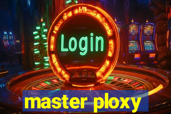 master ploxy